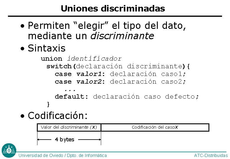 Uniones discriminadas • Permiten “elegir” el tipo del dato, mediante un discriminante • Sintaxis