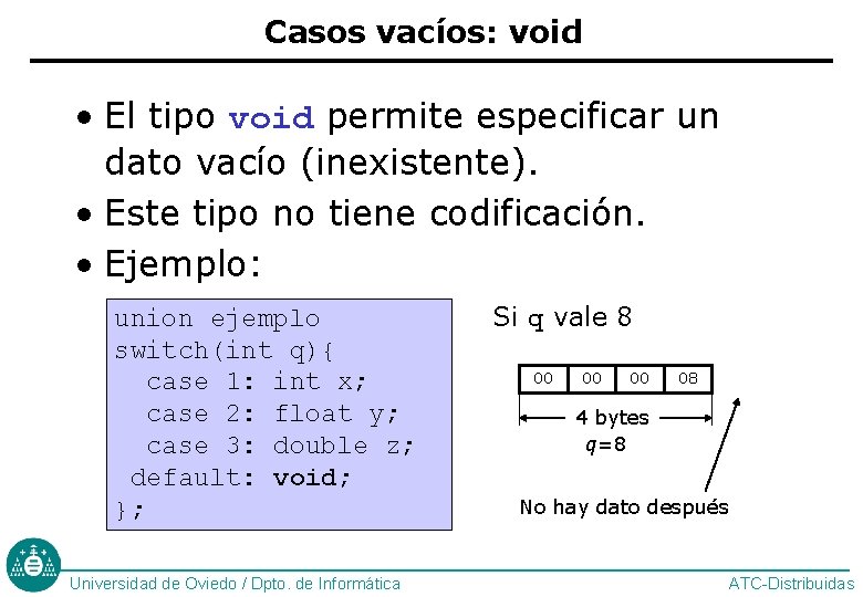 Casos vacíos: void • El tipo void permite especificar un dato vacío (inexistente). •