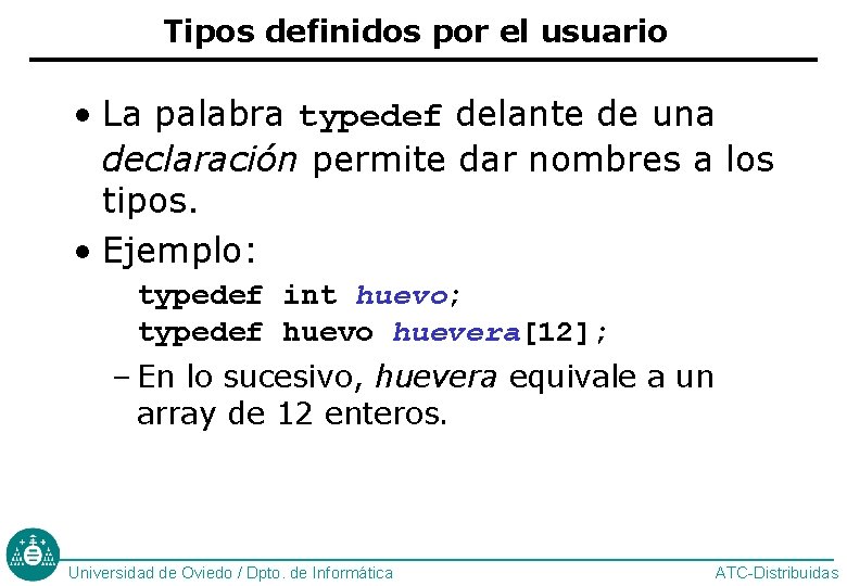 Tipos definidos por el usuario • La palabra typedef delante de una declaración permite