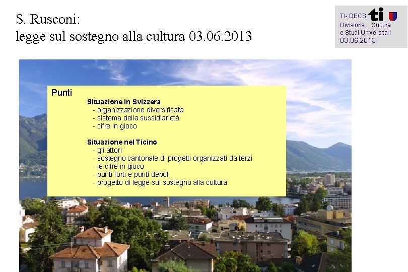 S. Rusconi: legge sul sostegno alla cultura 03. 06. 2013 Punti Situazione in Svizzera