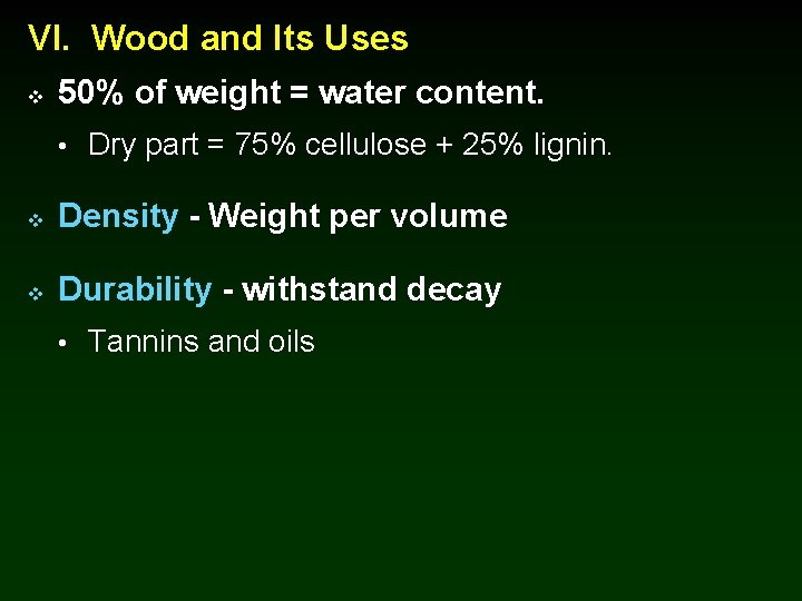 VI. Wood and Its Uses v 50% of weight = water content. • Dry