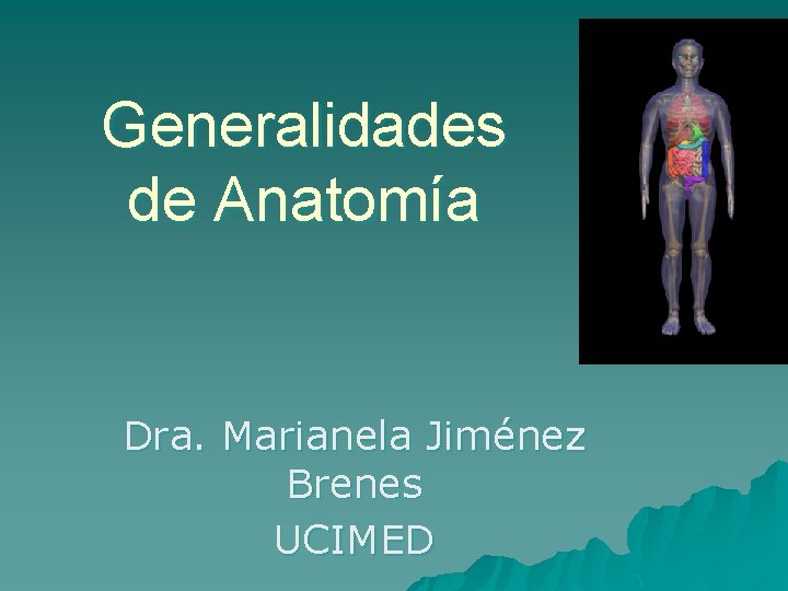 Generalidades de Anatomía Dra. Marianela Jiménez Brenes UCIMED 