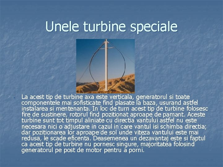 Unele turbine speciale • La acest tip de turbine axa este verticala, generatorul si Unele turbine speciale • La acest tip de turbine axa este verticala, generatorul si
