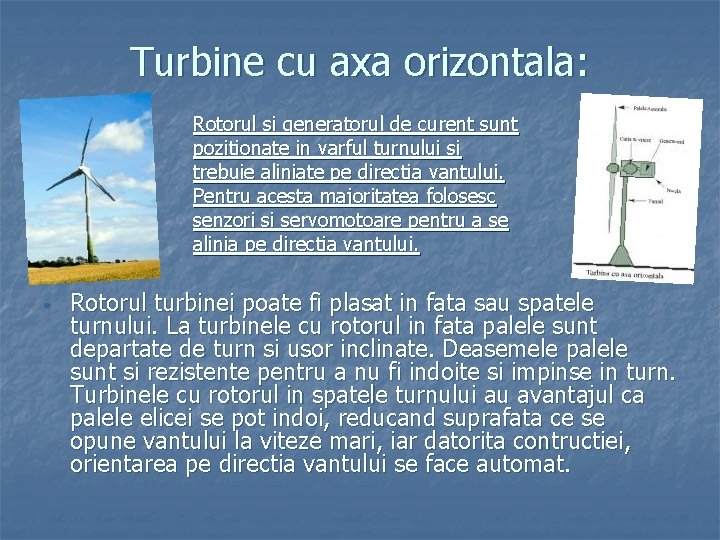 Turbine cu axa orizontala: Rotorul si generatorul de curent sunt pozitionate in varful turnului