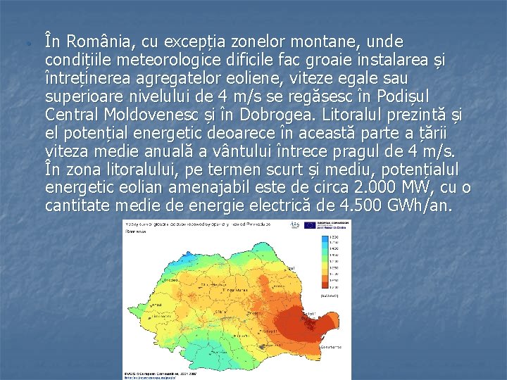 • În România, cu excepția zonelor montane, unde condițiile meteorologice dificile fac groaie • În România, cu excepția zonelor montane, unde condițiile meteorologice dificile fac groaie
