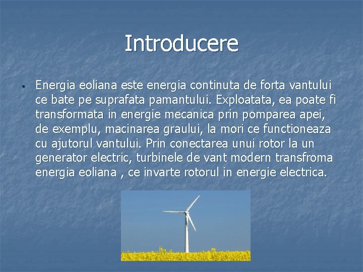 Introducere • Energia eoliana este energia continuta de forta vantului ce bate pe suprafata Introducere • Energia eoliana este energia continuta de forta vantului ce bate pe suprafata