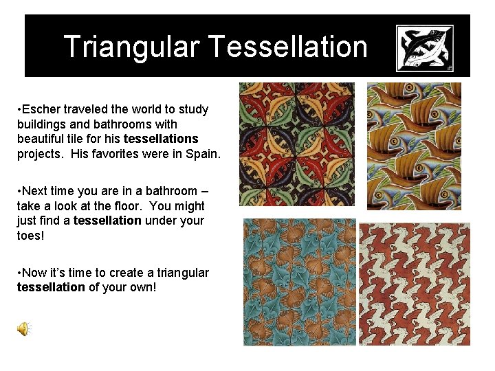 Triangular Tessellation • Escher traveled the world to study buildings and bathrooms with beautiful