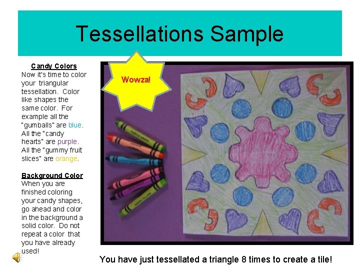 Tessellations Sample Candy Colors Now it’s time to color your triangular tessellation. Color like