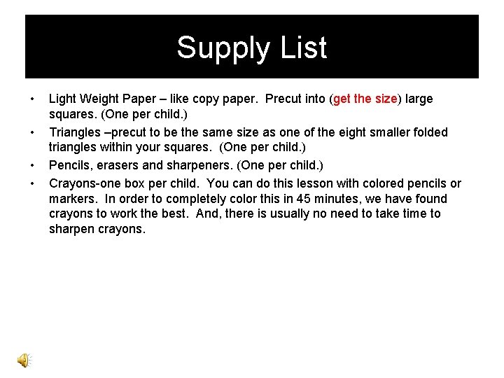 Supply List • • Light Weight Paper – like copy paper. Precut into (get