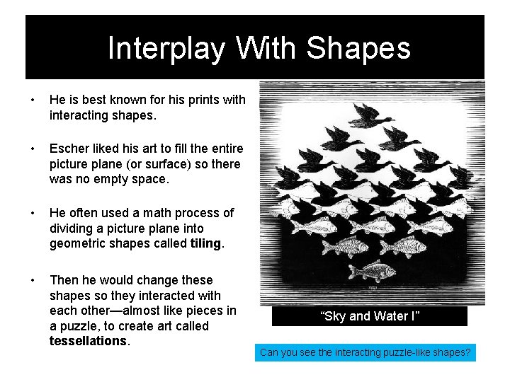 Interplay With Shapes • He is best known for his prints with interacting shapes.