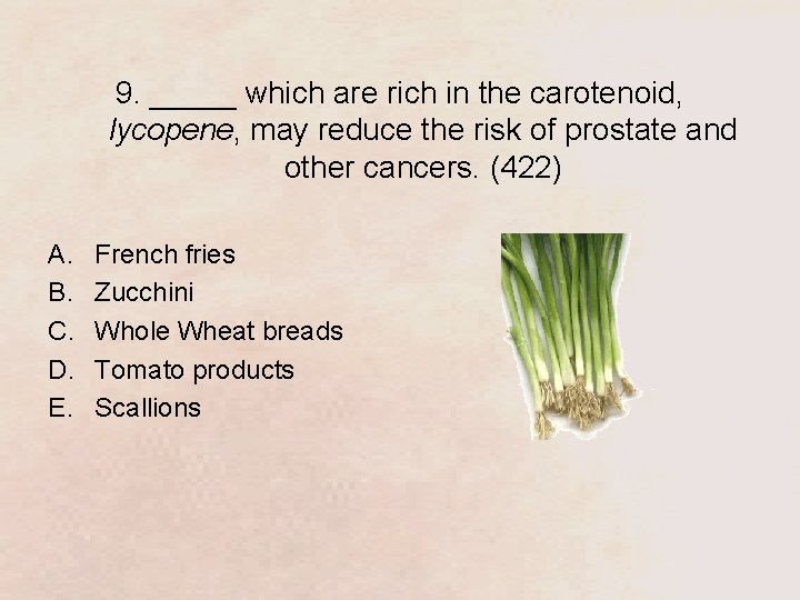 9. _____ which are rich in the carotenoid, lycopene, may reduce the risk of