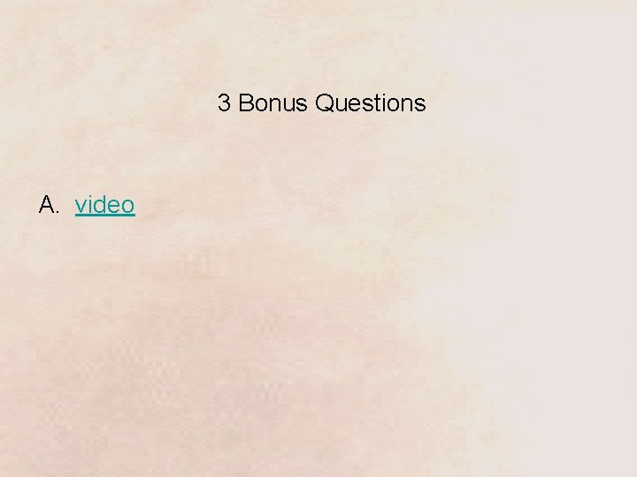 3 Bonus Questions A. video 