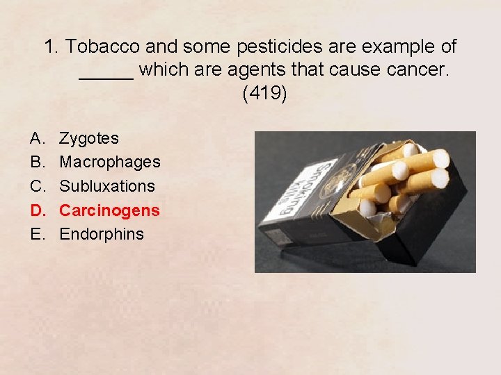 1. Tobacco and some pesticides are example of _____ which are agents that cause