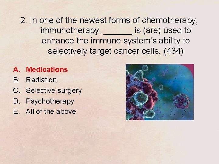 2. In one of the newest forms of chemotherapy, immunotherapy, ______ is (are) used