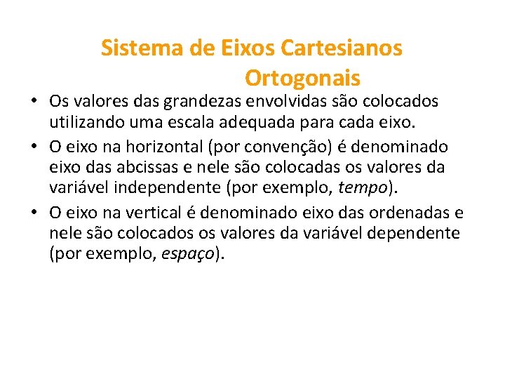 Sistema de Eixos Cartesianos Ortogonais • Os valores das grandezas envolvidas são colocados utilizando