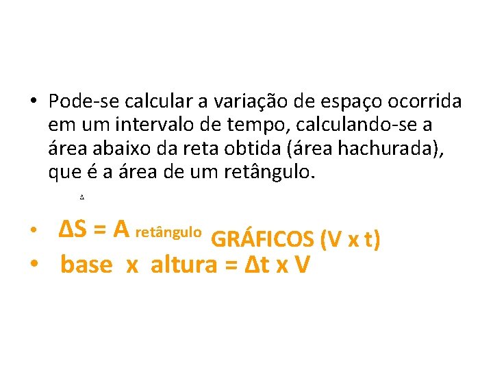  • Pode-se calcular a variação de espaço ocorrida em um intervalo de tempo,