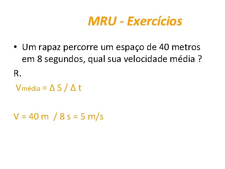 MRU - Exercícios • Um rapaz percorre um espaço de 40 metros em 8