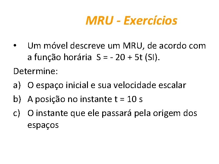 MRU - Exercícios Um móvel descreve um MRU, de acordo com a função horária