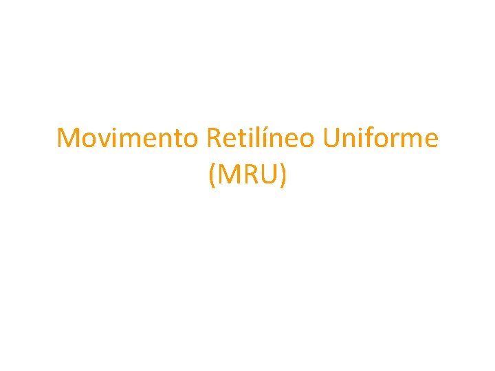 Movimento Retilíneo Uniforme (MRU) 