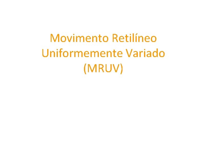 Movimento Retilíneo Uniformemente Variado (MRUV) 