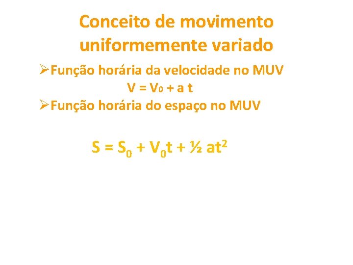 Conceito de movimento uniformemente variado ØFunção horária da velocidade no MUV V = V