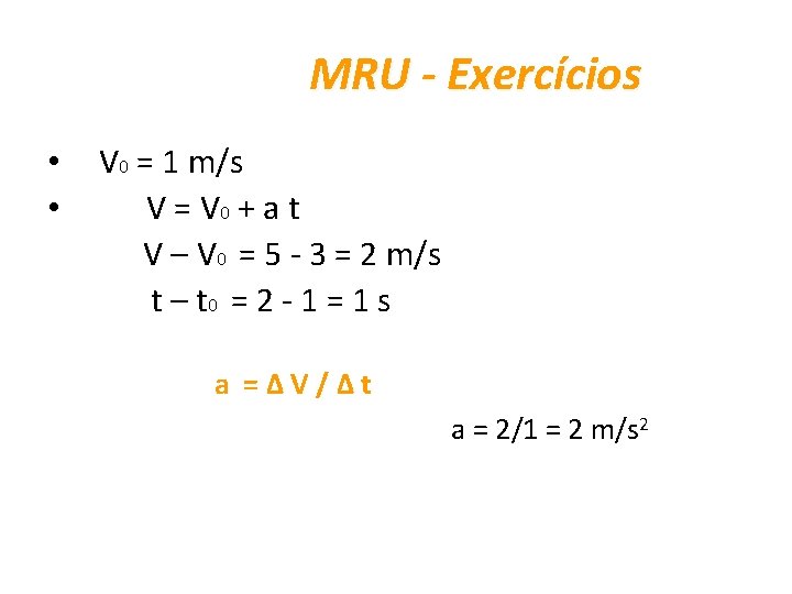 MRU - Exercícios • V 0 = 1 m/s • V = V 0
