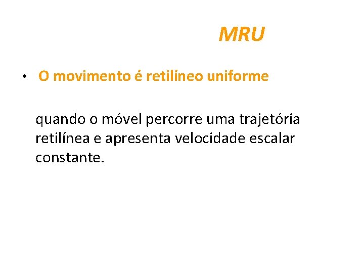  MRU • O movimento é retilíneo uniforme quando o móvel percorre uma trajetória