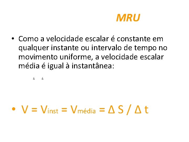 MRU • Como a velocidade escalar é constante em qualquer instante ou intervalo de