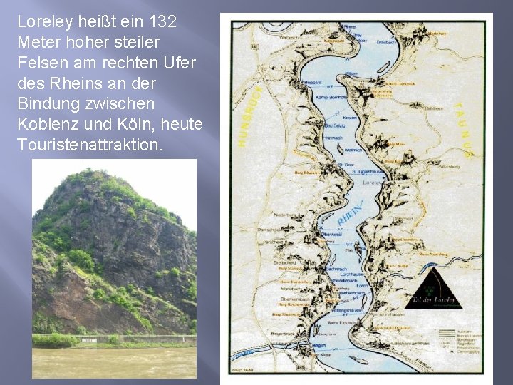 Loreley heißt ein 132 Meter hoher steiler Felsen am rechten Ufer des Rheins an