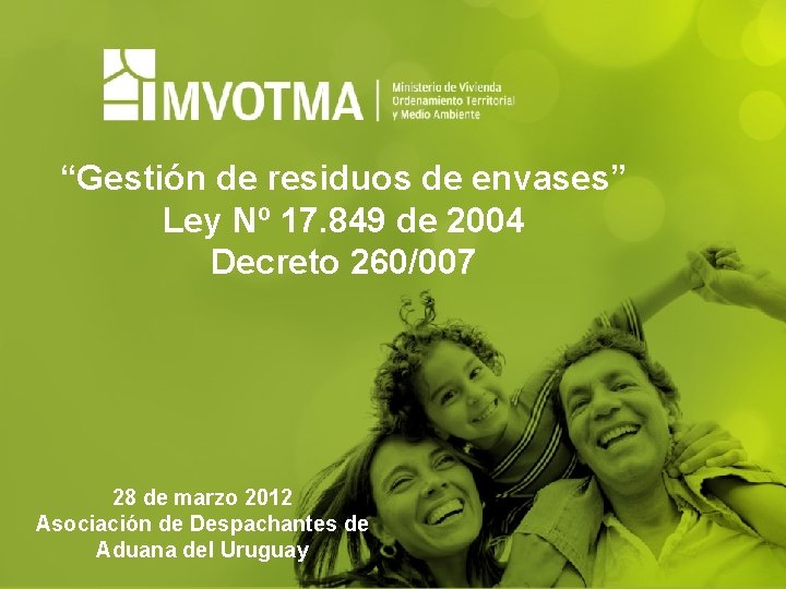 “Gestión de residuos de envases” Ley Nº 17. 849 de 2004 Decreto 260/007 28