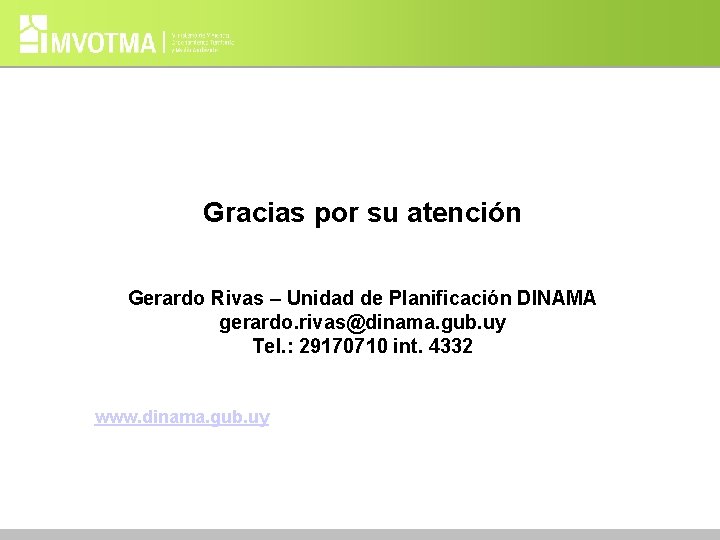 Gracias por su atención Gerardo Rivas – Unidad de Planificación DINAMA gerardo. rivas@dinama. gub.