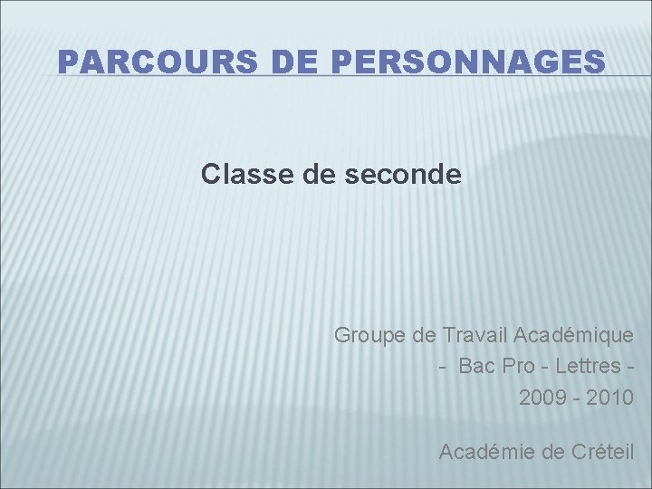 PARCOURS DE PERSONNAGES Classe de seconde Groupe de Travail Académique - Bac Pro -