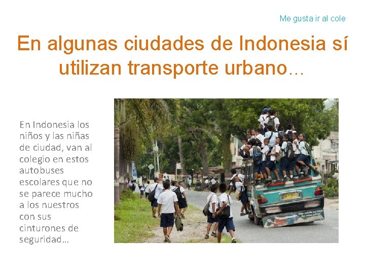 Me gusta ir al cole En algunas ciudades de Indonesia sí utilizan transporte urbano…
