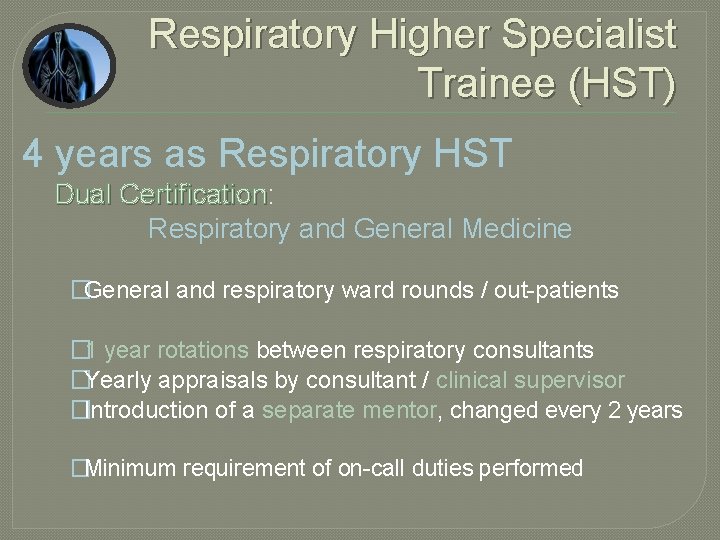 Respiratory Higher Specialist Trainee (HST) 4 years as Respiratory HST Dual Certification: Certification Respiratory