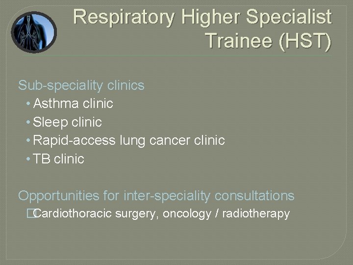 Respiratory Higher Specialist Trainee (HST) Sub-speciality clinics • Asthma clinic • Sleep clinic •