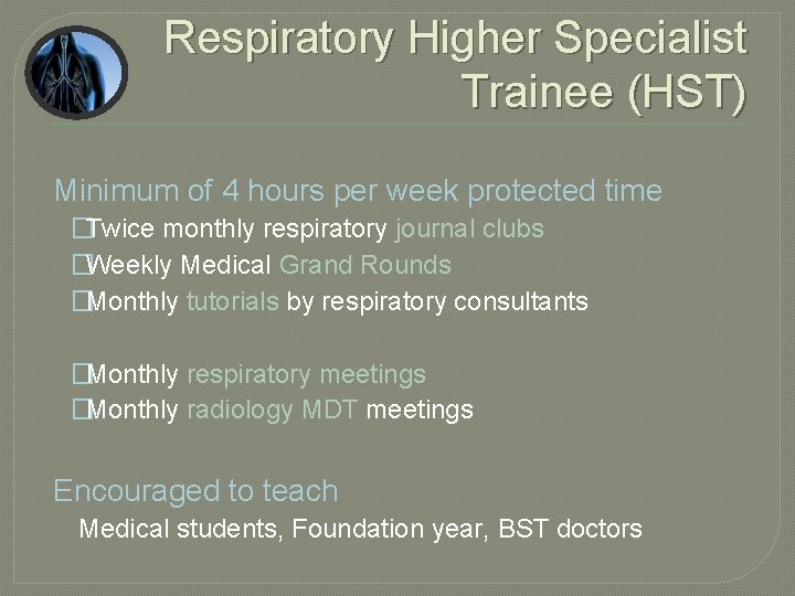 Respiratory Higher Specialist Trainee (HST) Minimum of 4 hours per week protected time �Twice
