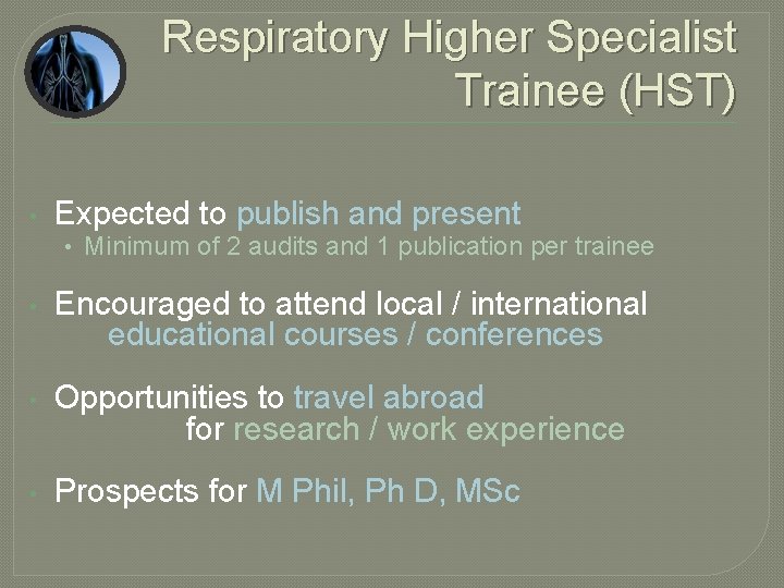 Respiratory Higher Specialist Trainee (HST) • Expected to publish and present • Minimum of
