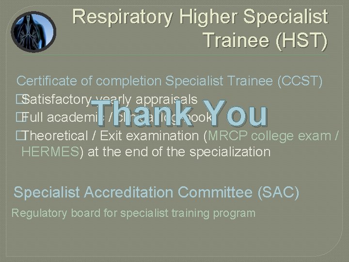 Respiratory Higher Specialist Trainee (HST) Certificate of completion Specialist Trainee (CCST) �Satisfactory yearly appraisals