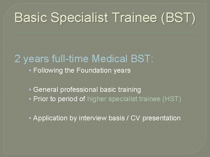 Basic Specialist Trainee (BST) 2 years full-time Medical BST: • Following the Foundation years