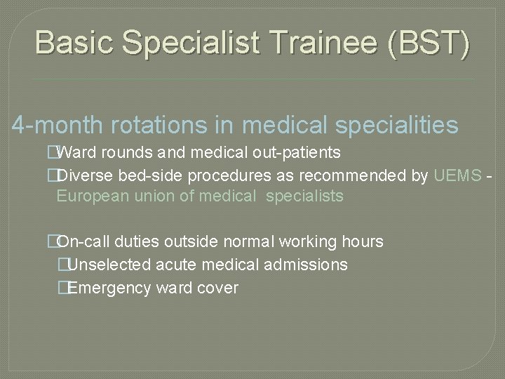 Basic Specialist Trainee (BST) 4 -month rotations in medical specialities �Ward rounds and medical