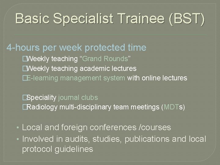 Basic Specialist Trainee (BST) 4 -hours per week protected time �Weekly teaching “Grand Rounds”