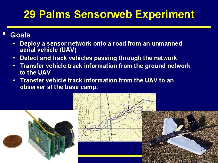 29 Palms Sensorweb Experiment • Goals • Deploy a sensor network onto a road