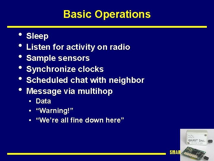 Basic Operations • Sleep • Listen for activity on radio • Sample sensors •