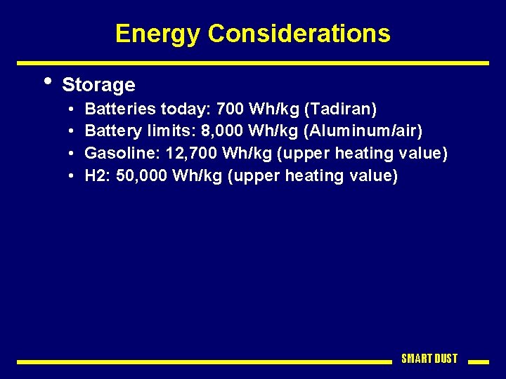 Energy Considerations • Storage • • Batteries today: 700 Wh/kg (Tadiran) Battery limits: 8,