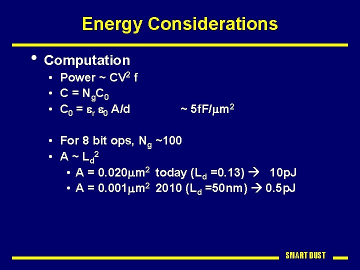 Energy Considerations • Computation • Power ~ CV 2 f • C = N