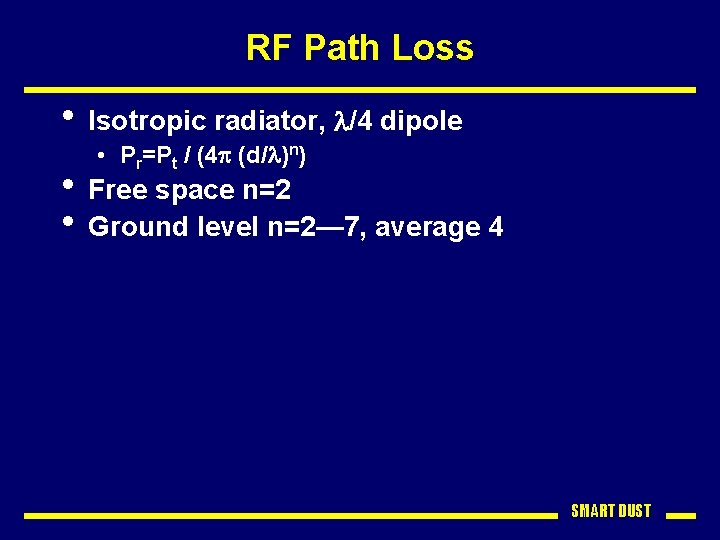 RF Path Loss • Isotropic radiator, l/4 dipole • Pr=Pt / (4 p (d/l)n)