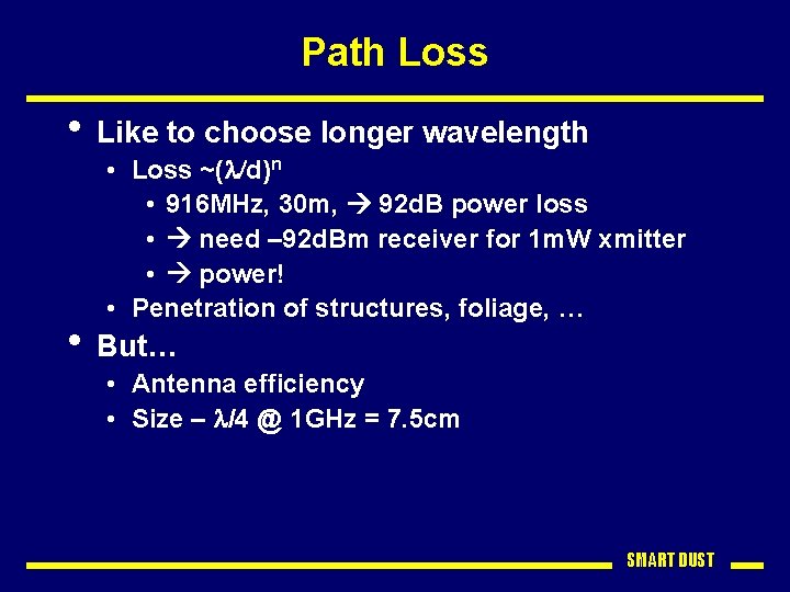 Path Loss • Like to choose longer wavelength • Loss ~(l/d)n • 916 MHz,