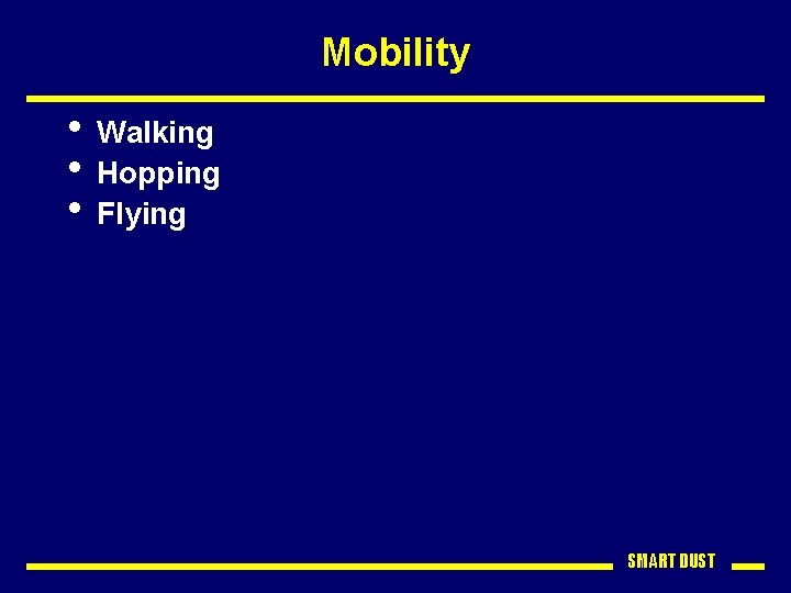 Mobility • Walking • Hopping • Flying SMART DUST 