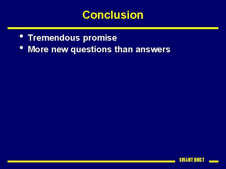 Conclusion • Tremendous promise • More new questions than answers SMART DUST 