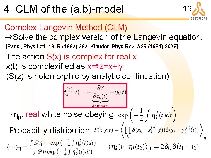 4. CLM of the (a, b)-model 16 Complex Langevin Method (CLM) ⇒Solve the complex